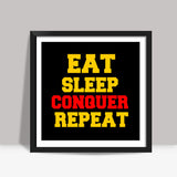 EAT SLEEP CONQUER REPEAT Square Art Prints