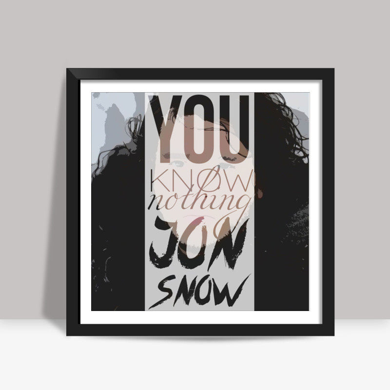 You know nothing Jon Snow Square Art Prints