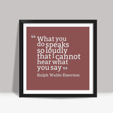 What You Do Speaks So Loudly - Office Decor Square Art Prints