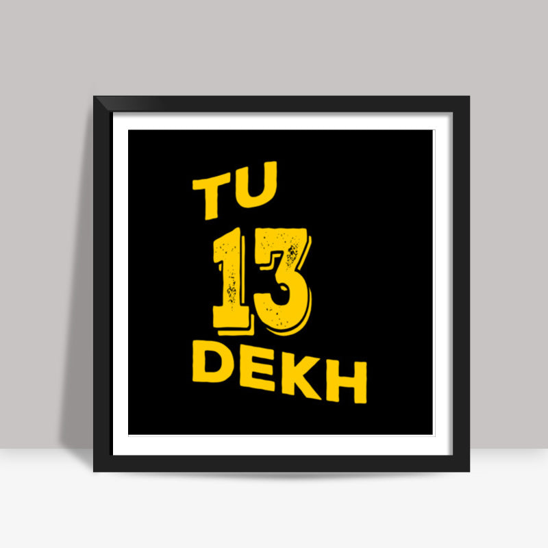 Tu 13 Dekh Square Art Prints