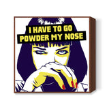 I Have To Go Powder My Nose - Pulp Fiction Square Art Prints