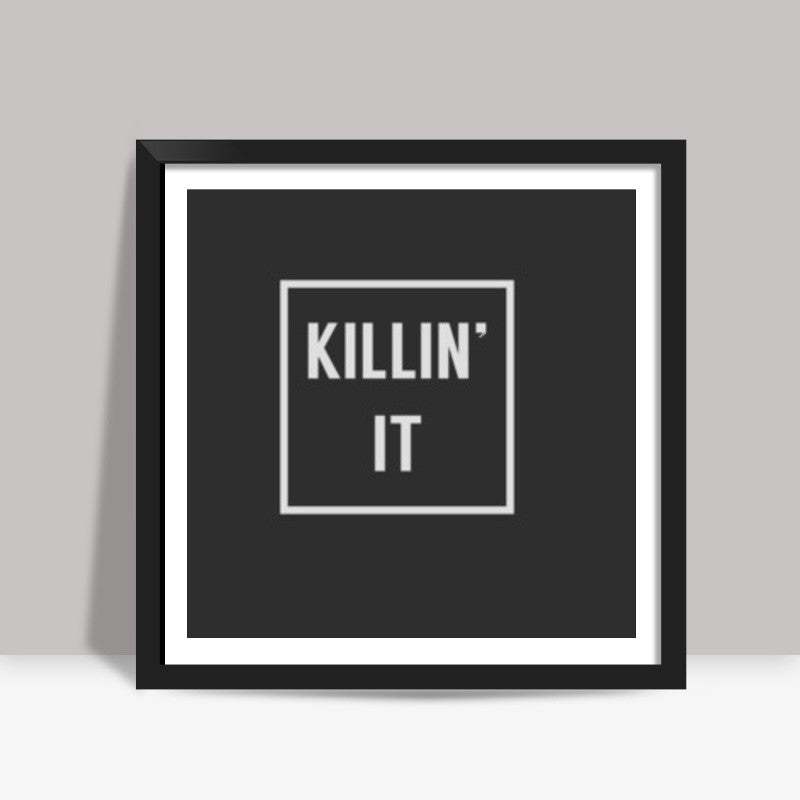 KILLIN IT Square Art Prints