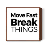 Motivational Quote Move Fast, Break things