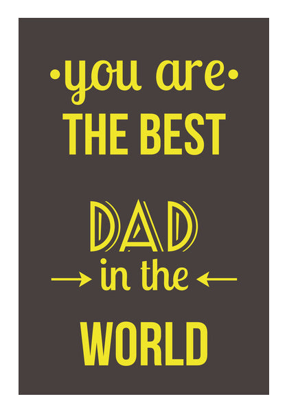 You Are The Best Dad In The World | #Fathers Day Special  Wall Art