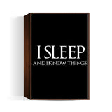 I SLEEP AND I KNOW THINGS - GAME OF THRONES Wall Art