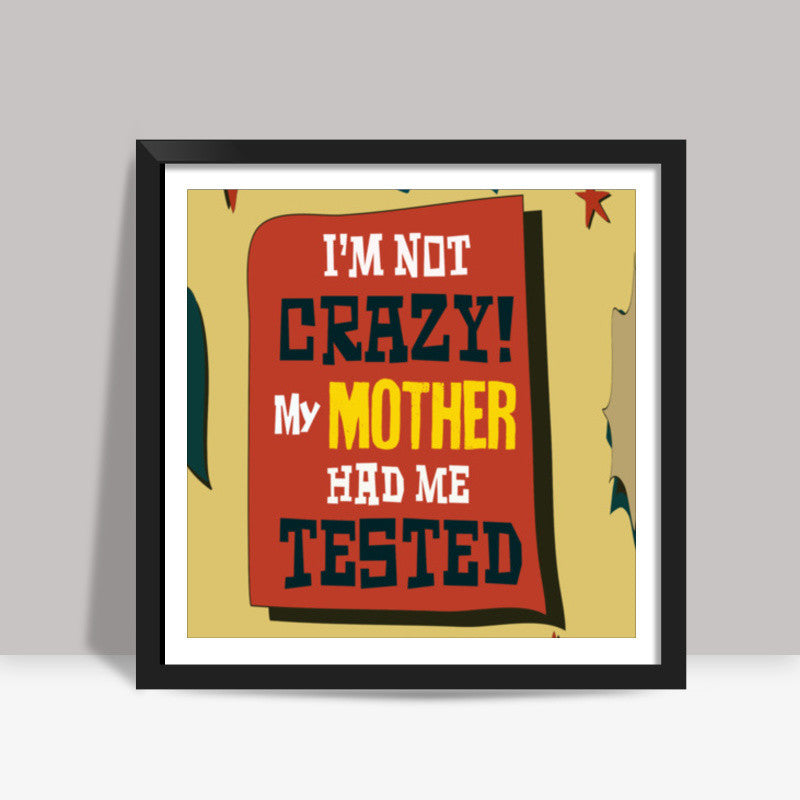 Big Bang Theory: IM NOT CRAZY - Sheldon Cooper Square Art Prints