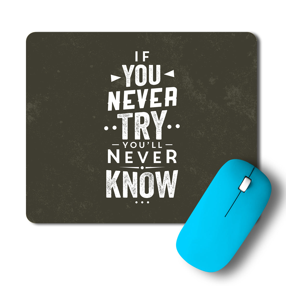 You'll Never Know If You Never Try Artwork Mousepad