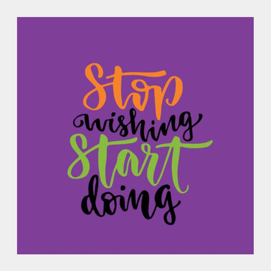 Stop Wishing Start Doing Square Art Prints PosterGully Specials