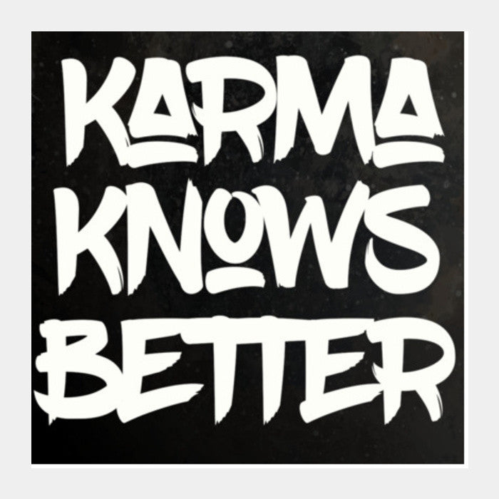 Karma Knows Better Square Art Prints