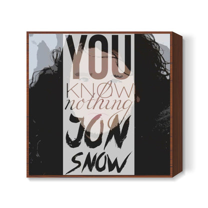 You know nothing Jon Snow Square Art Prints
