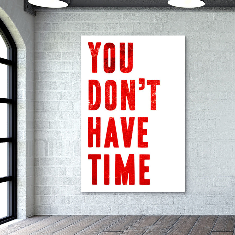 YOU DONT HAVE TIME Wall Art