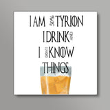 tyrion game of thrones drink and know things Square Art Prints