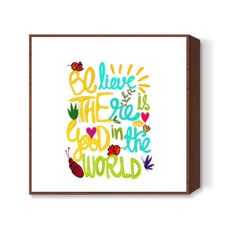Be The Good! Square Art Prints