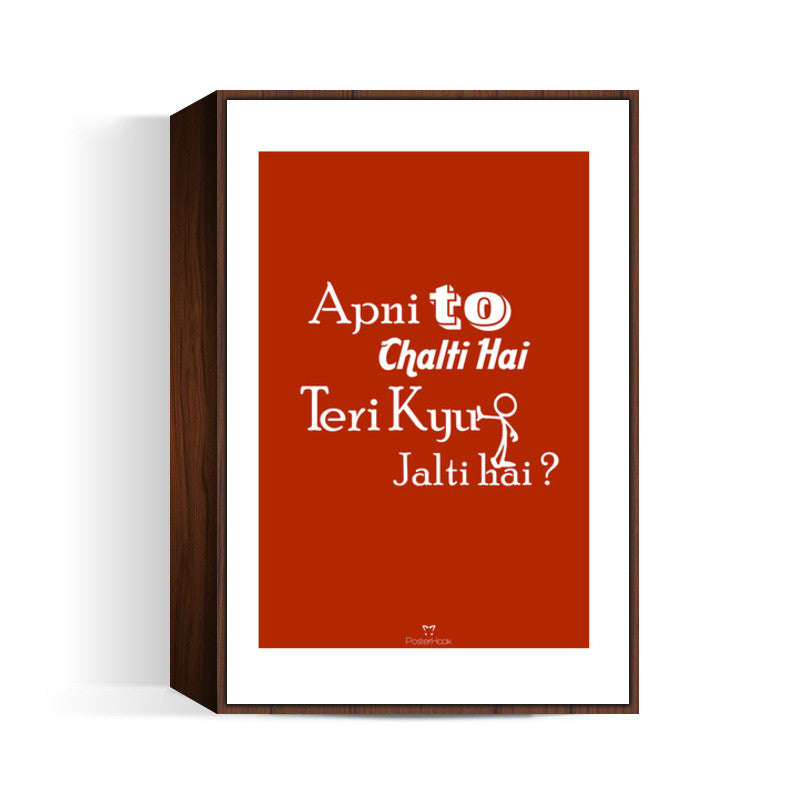 Apni To Chalti Hai Teri Kyun Jalti Hai Wall Art