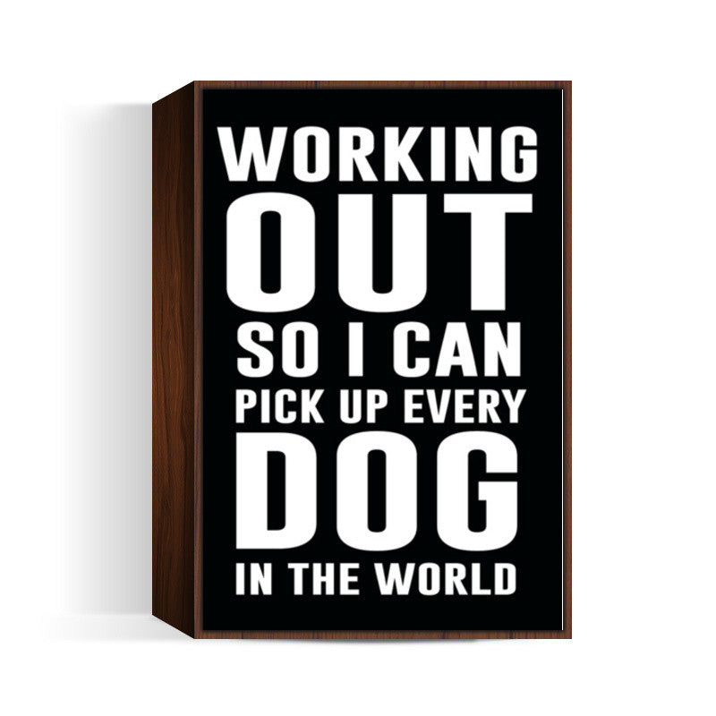 Working Out So I can Pickup Every Dog Wall Art