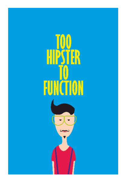 Wall Art, Too hipster to function ladka Poster | Dhwani Mankad, - PosterGully