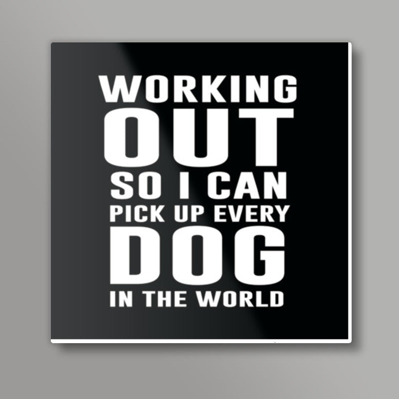 Working Out So I can Pickup Every Dog Square Art Prints