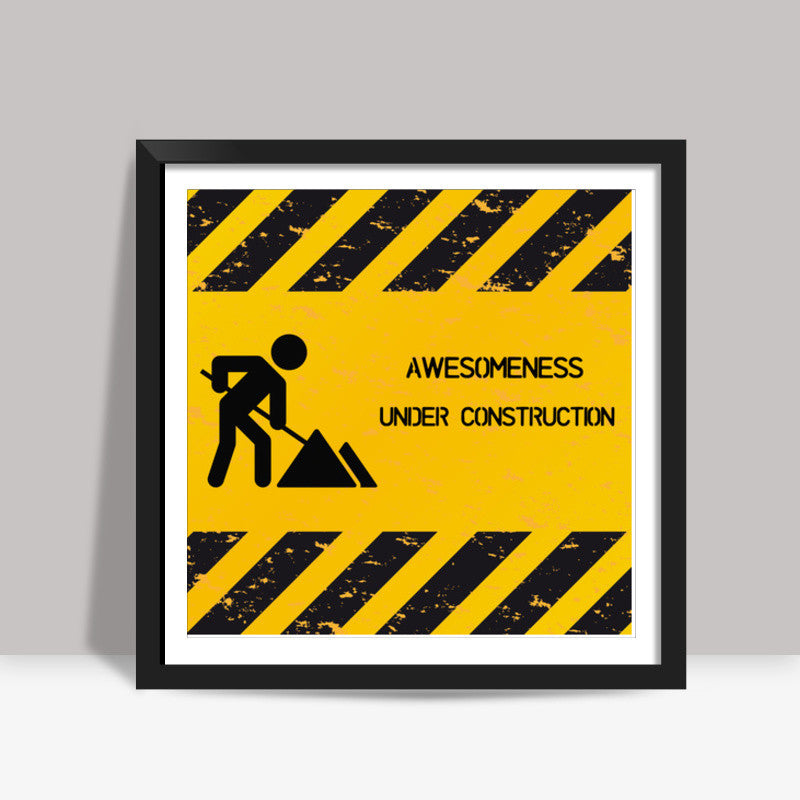 Awesomeness Under Construction Square Art Prints