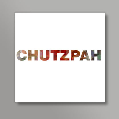 Chutzpah ! Square Art Prints