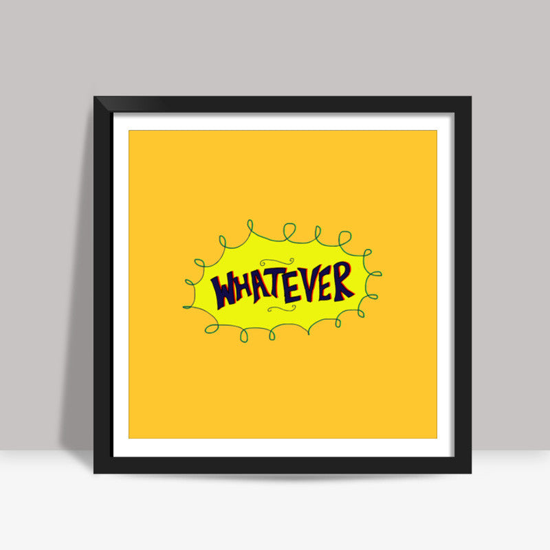 Whatever Square Art Prints