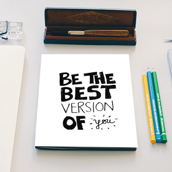 The best version is you. Notebook