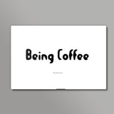 Being Coffee Wall Art