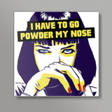 I Have To Go Powder My Nose - Pulp Fiction Square Art Prints