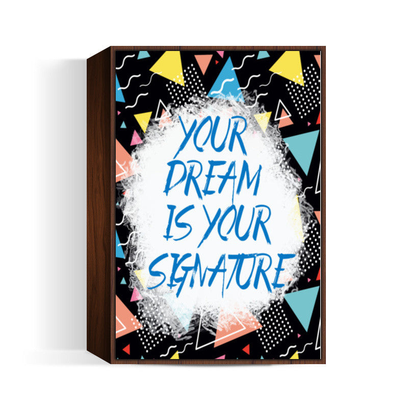 Your Dream is Your Signature Wall Art