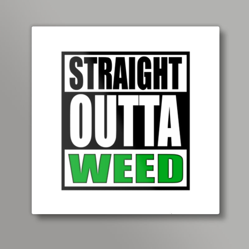 Straight Outta Weed Square Art Prints