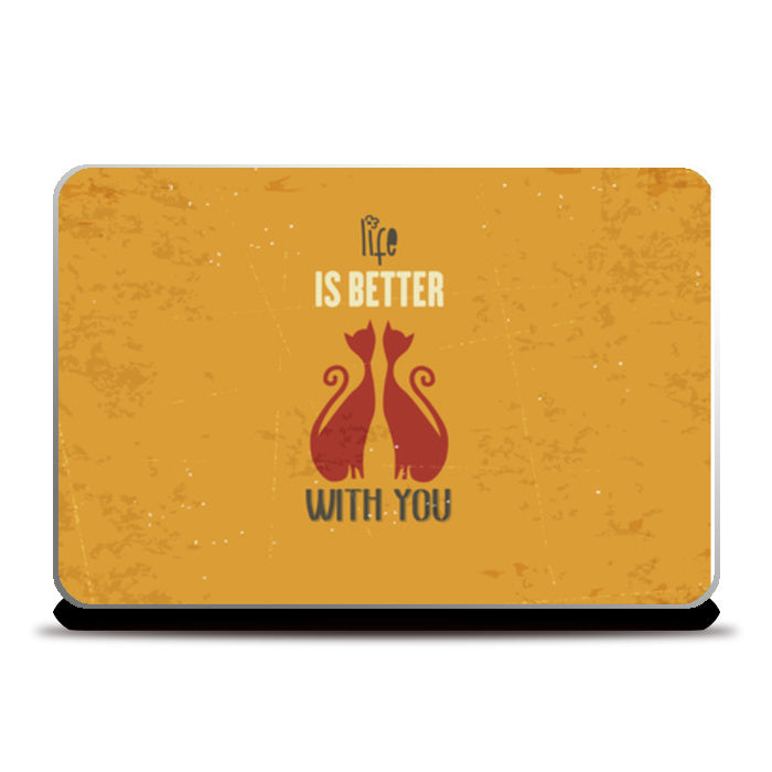 Life Is Better With You Laptop Skins