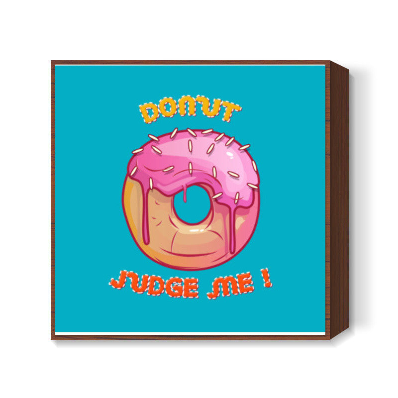 donut judge me Square Art Prints