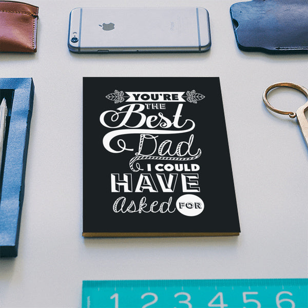 Best Dad I Could Have Asked For | #Fathers Day Special Notebook