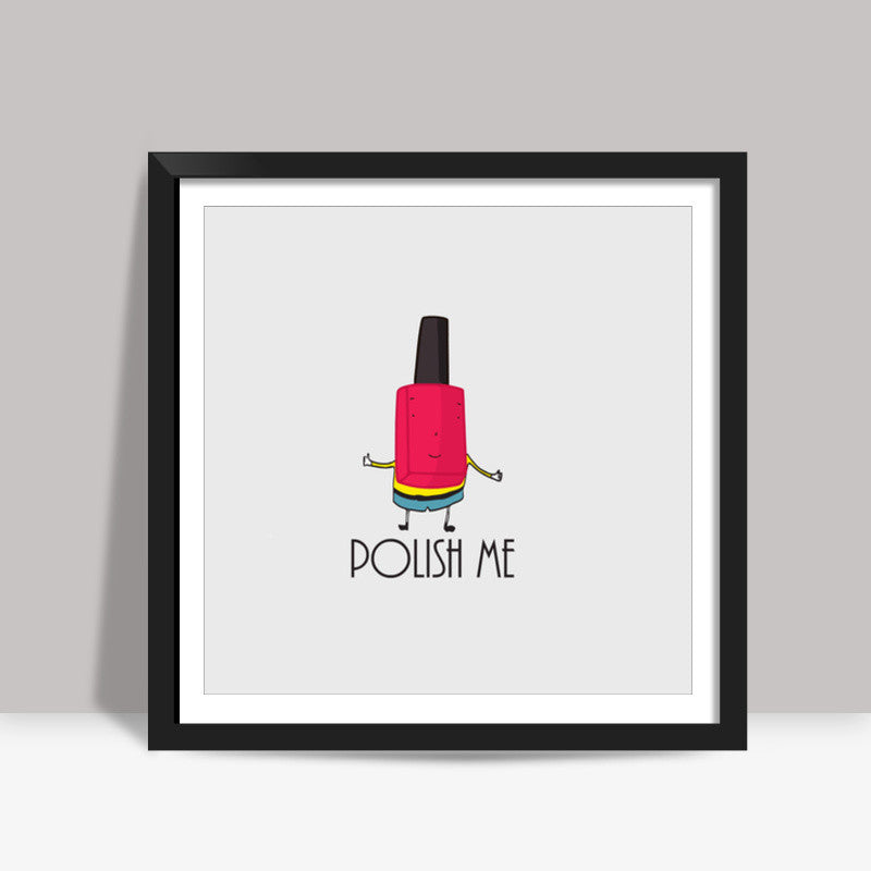 POLISH ME Square Art Prints