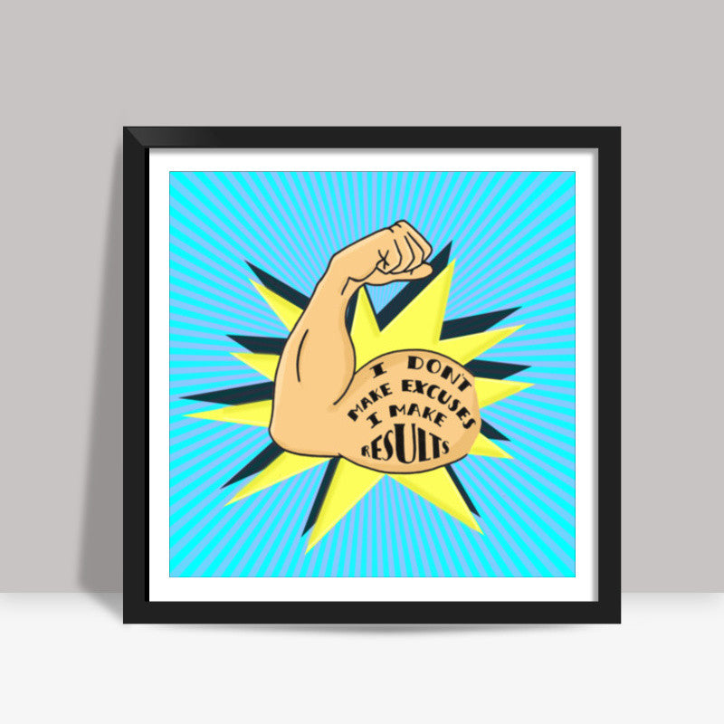 I Make Results Square Art Prints