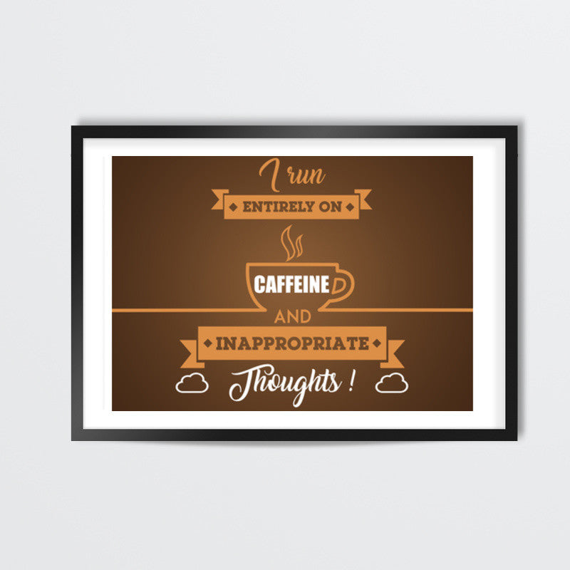 Sarcasm | I Run Entirely on Caffeine and Inappropriate Thoughts Wall Art