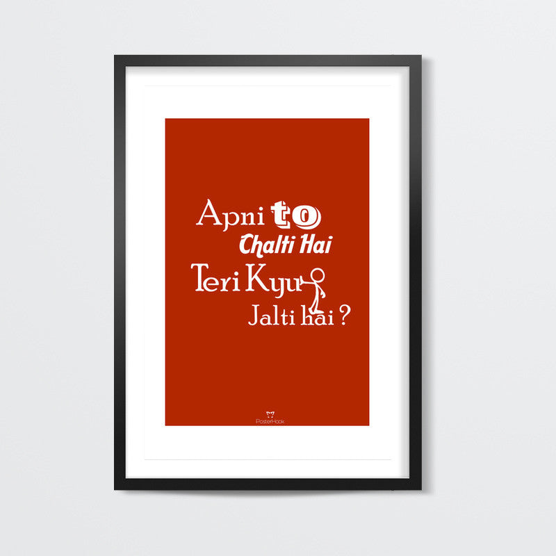 Apni To Chalti Hai Teri Kyun Jalti Hai Wall Art