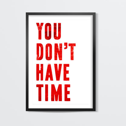 YOU DONT HAVE TIME Wall Art