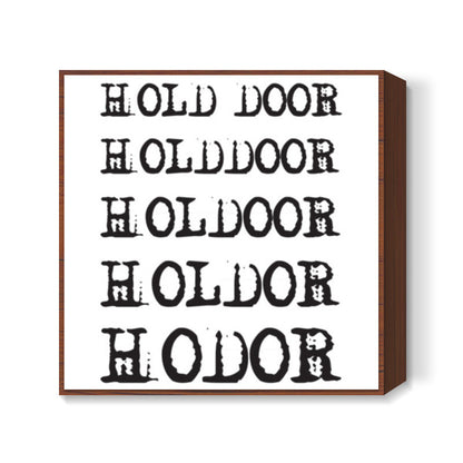 Hold the Door - HODOR ! Square Art Prints