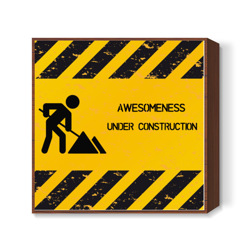 Awesomeness Under Construction Square Art Prints