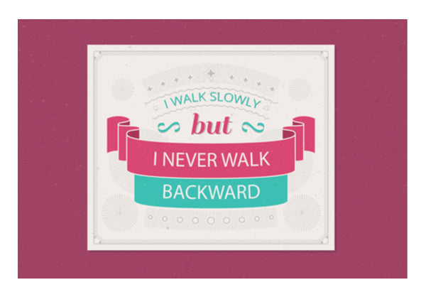 I Walk Slowly But I Never Walk Backward Wall Art