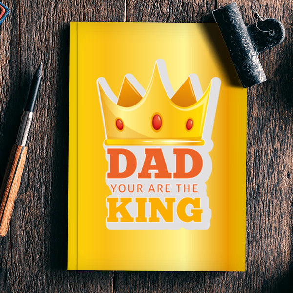 Dad You Are The King | #Fathers Day Special Notebook