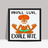INHALE LOVE, EXHALE HATE Square Art Prints