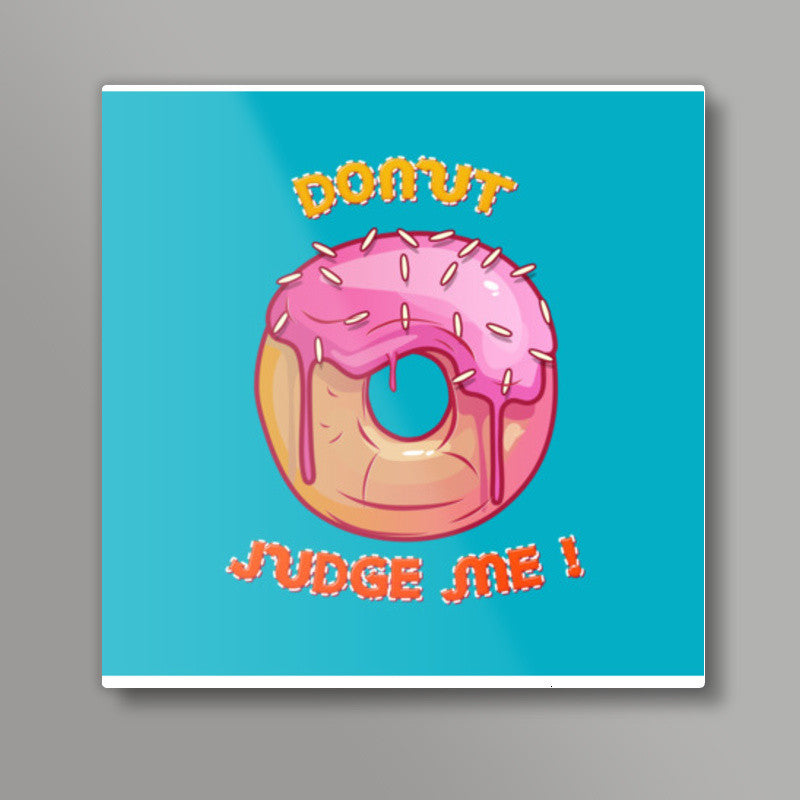donut judge me Square Art Prints
