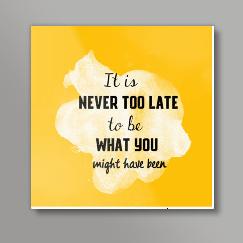 Never Too Late Inspirational Quote Square Art Prints