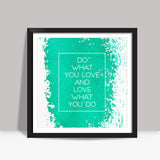 Do What you Love Square Art Prints
