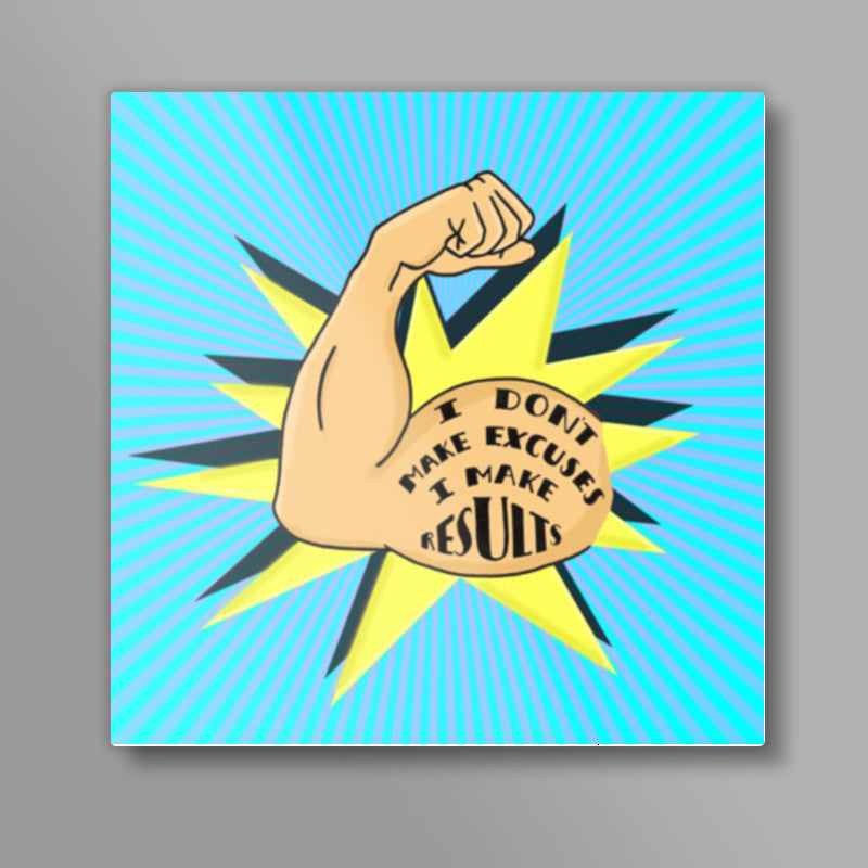 I Make Results Square Art Prints