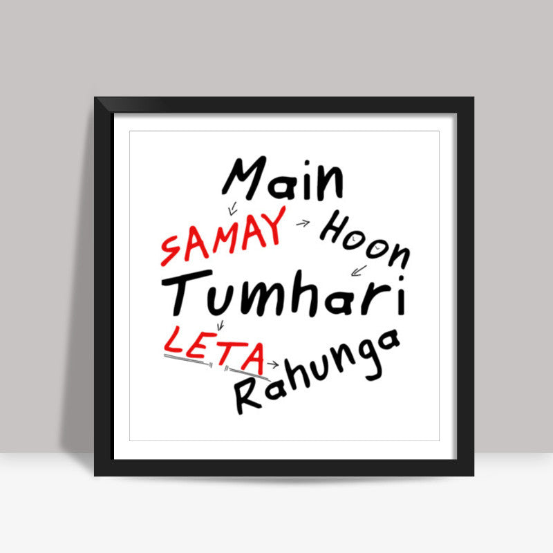 Main Samay Hoon Tumhari Leta Rahunga (V2) Square Art Prints