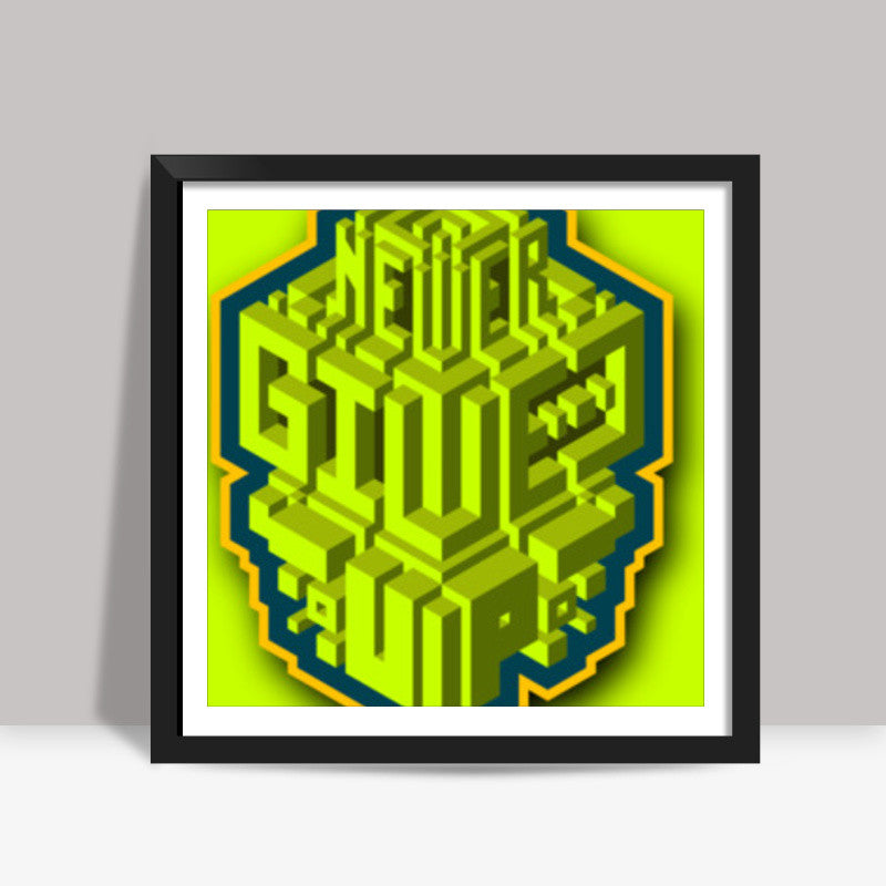 never give up Square Art Prints