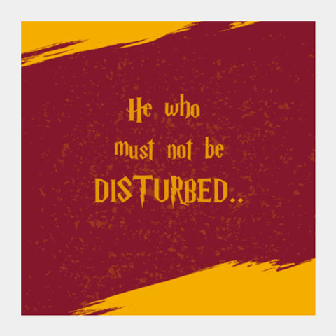 HE WHO MUST NOT BE DISTURBED... Square Art Prints