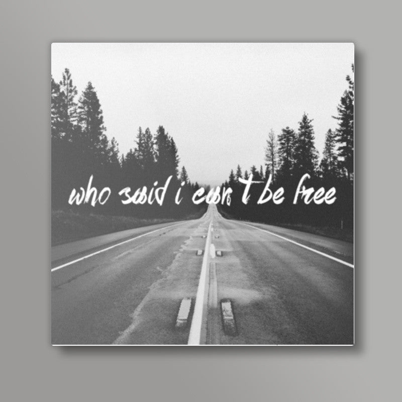 WHO SAID I CANT BE FREE! Square Art Prints